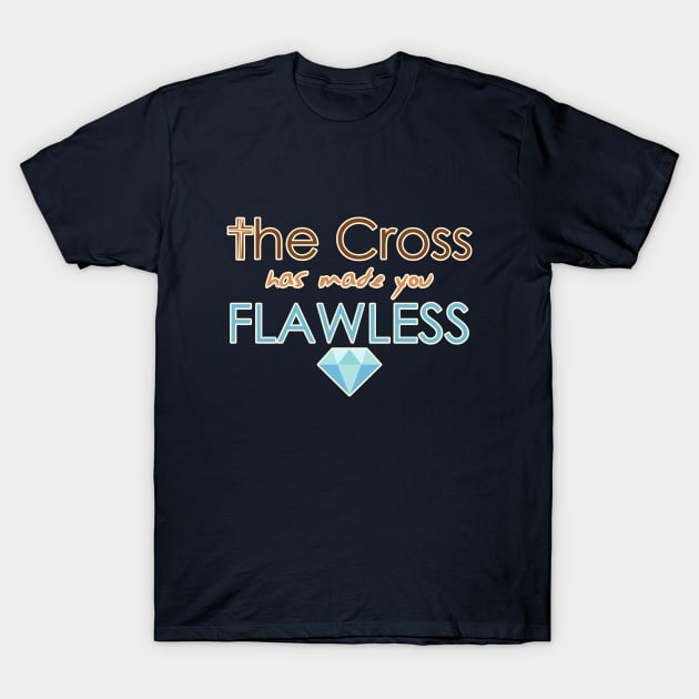 The cross has made you flawless T-Shirt by timlewis